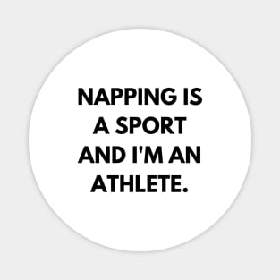 Napping is a sport, and I'm an athlete. Magnet